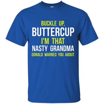 Buckle up, Buttercup: I'm that nasty grandma Donald warned shirt