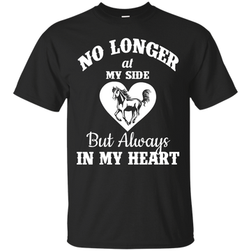 My Horse: No Longer At My Side But Always In My Heart shirt, sweater, tank