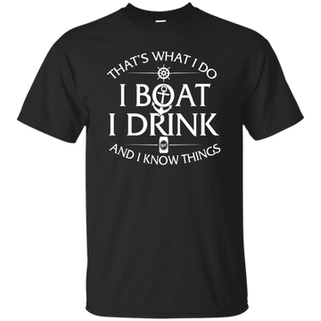 I Boat, I Drink and I Know Things shirts