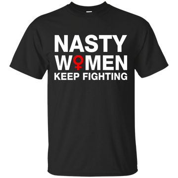 Nasty Women Keep Fighting Shirt, Hoodie, Tank