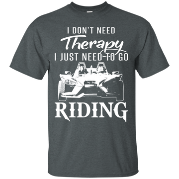 I Don't Need Therapy, I Just Need To Go Riding shirt