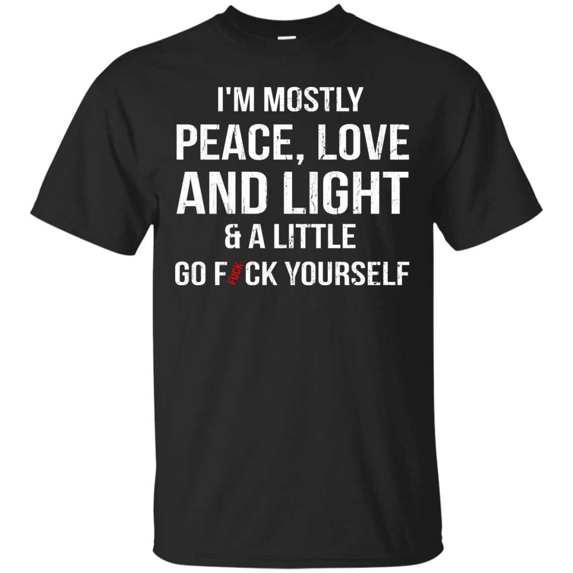 I'm Mostly Peace, Love And Light & A Little Go Fuck Yourself Shirt