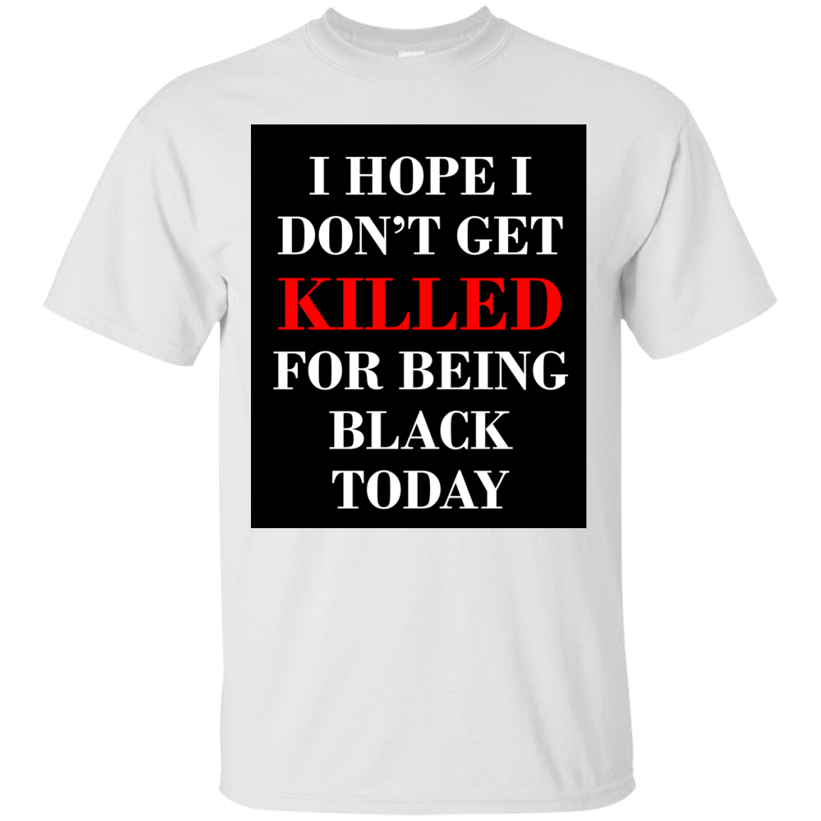 I hope I don't get killed for being black today shirt, tank