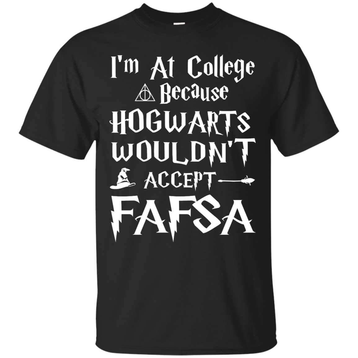 I'm At College Because Hogwarts Wouldn't Accept FAFSA shirt, sweater, tank