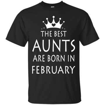 The best Aunts are born in February shirt, tank, sweater