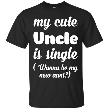 My cute Uncle is single wanna be my new aunt shirt, Youth shirt