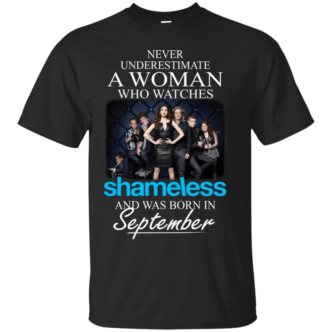 Never Underestimate A Woman Who Watches Shameless And Was Born In September shirt