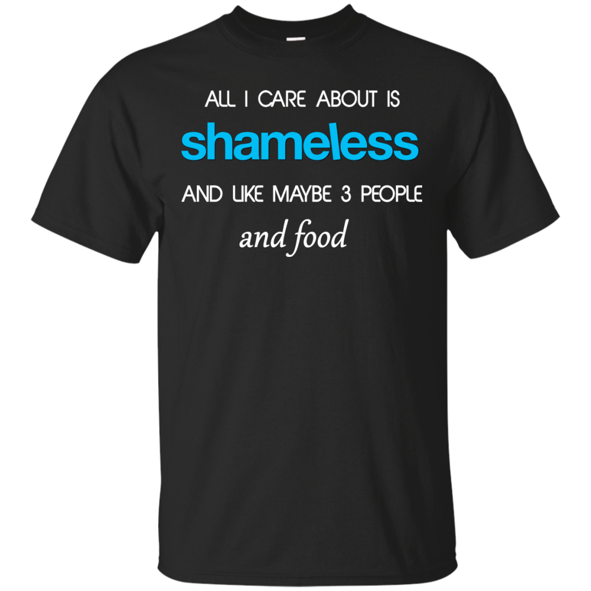 All I care about is Shameless T-shirt, Hoodie