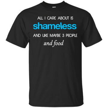 All I care about is Shameless T-shirt, Hoodie