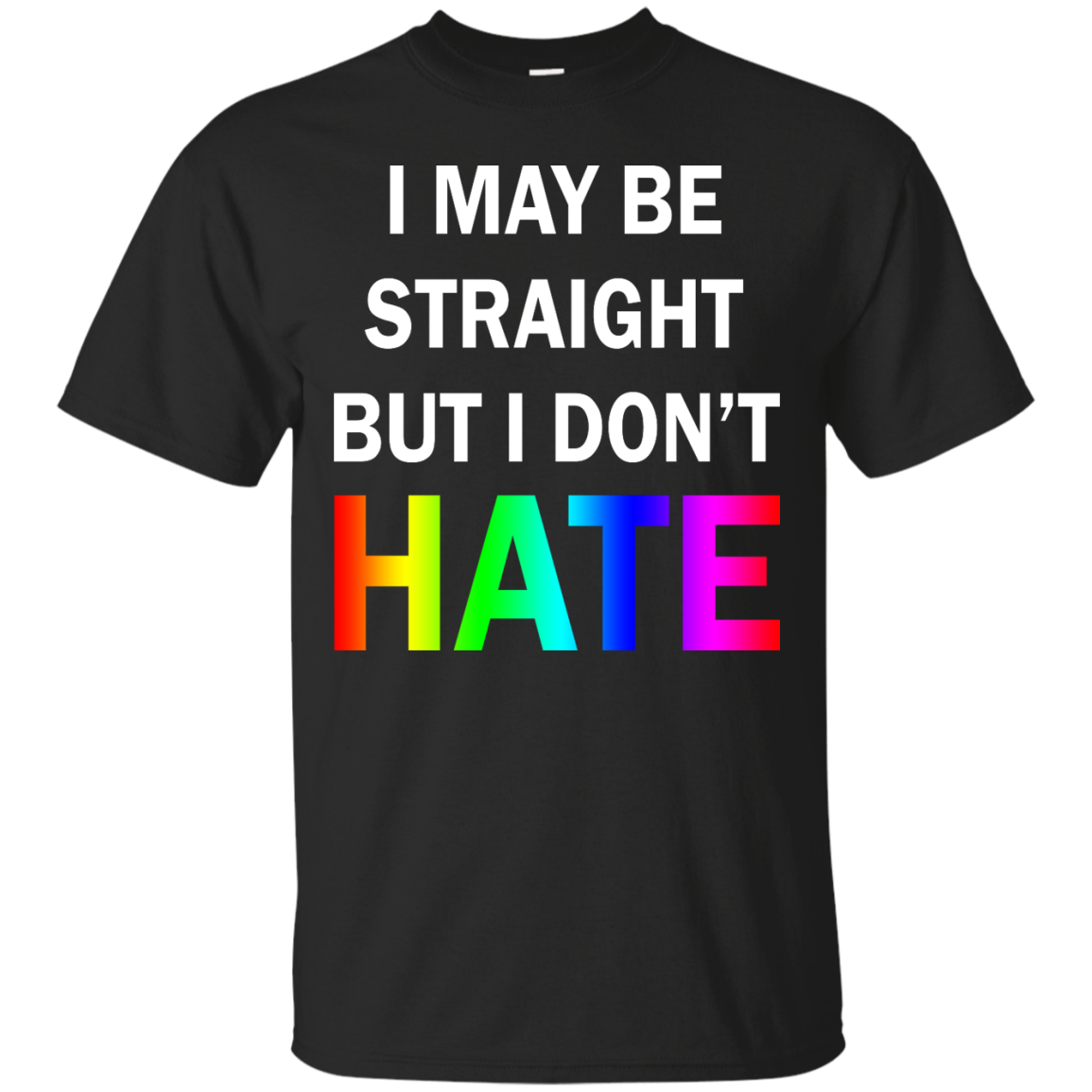 I May Be Straight But I Don't Hate shirt