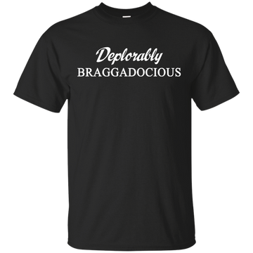Deplorably Braggadocious Shirt, Hoodie, Tank
