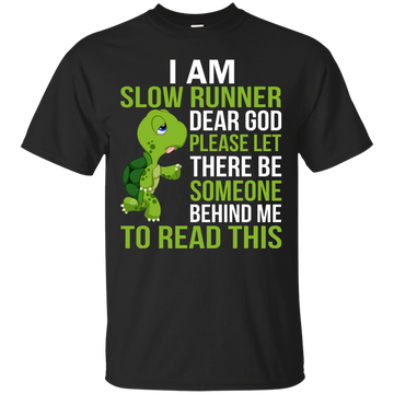 I'm a slow runner dear god please let there be someone behind me to read this shirt