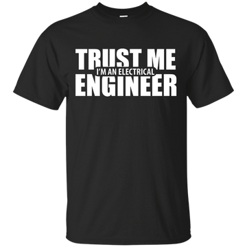 Trust me I'm An Electrical Engineer Shirt, Hoodie, Tank