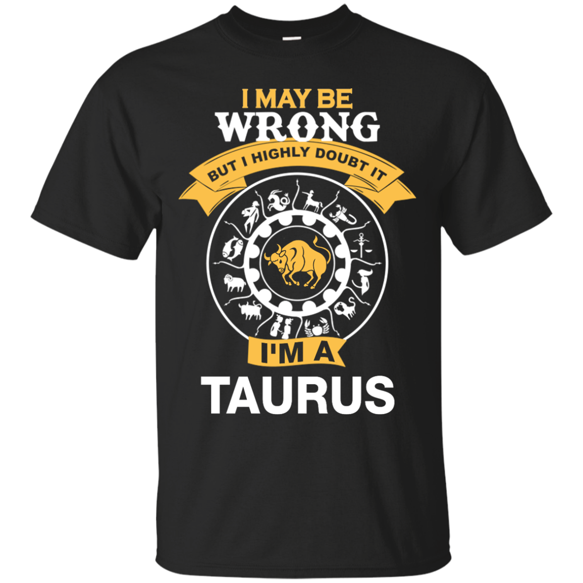 I May Be Wrong But I Highly Doubt It I'm A Taurus Shirt, Hoodie, Tank