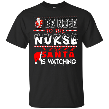 Be Nice To The Nurse Santa is Watching Shirt, Hoodie, Tank
