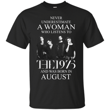 Never Underestimate a Woman who listens to The 1975 and Was born in August Shirt
