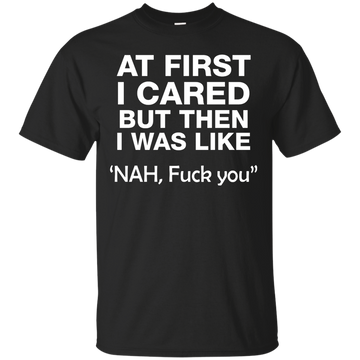 At first I cared but then I was like 'NAH, FUCK YOU shirt, tank