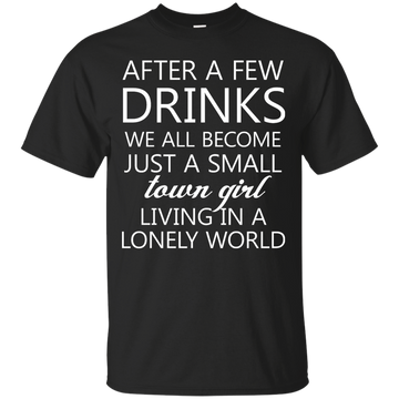 Just a small town girl living in a lonely world shirt, tank