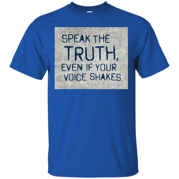 Speak the truth even if your voice shakes shirt, hoodie