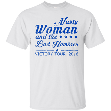 Nasty Woman and the Bad Hombres Shirt, Hoodie, Tank