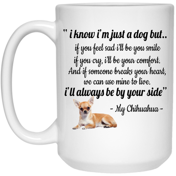 Chihuahua: I know I'm Just a Dog mugs