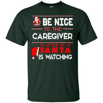 Be Nice To The Caregiver Santa Is Watching Shirt - ifrogtees