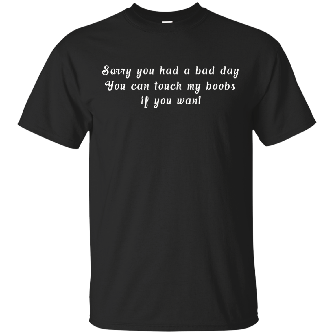 Sorry you had a bad day shirt, tank, racerback
