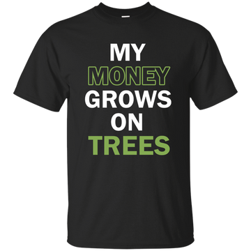 My money grows on trees shirt, tank, hoodie