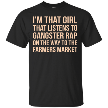 I'm that girl that listens to gangsta rap shirt, tank top, racerback