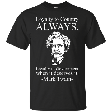 Mark Twain: Loyalty to country shirt, hoodie, tank