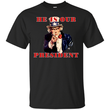 Uncle Sam: He is our President shirt