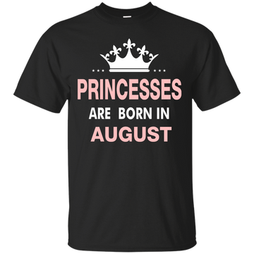 Princesses Are Born in August Shirt, Hoodie, Tank