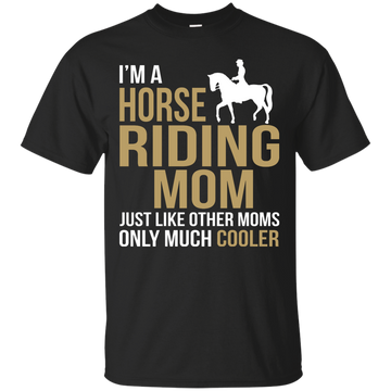 I'm Horse Riding Mom Just Like Other Moms Only Much Cooler shirt, sweater, tank
