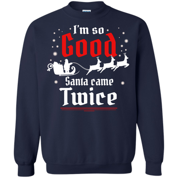 I'm so GOOD Santa Came TWICE Sweater, Shirt, Tank