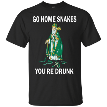 Go Home Snakes, You're Drunk Shirt, Hoodie, Tank
