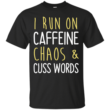 I run on caffeine chaos & cuss words tank/shirt/hoodie