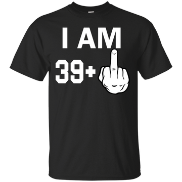 I Am 39 Plus Middle Finger 40th Birthday shirt, hoodie, sweater