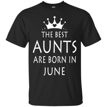 The best Aunts are born in June shirt, tank, sweater