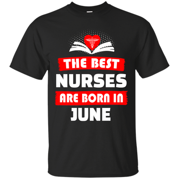 The best Nurses are born in June shirt, hoodie, tank