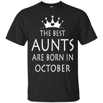 The best Aunts are born in October shirt, tank, sweater