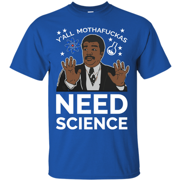 You all Motherfucker Need Science shirt, sweater, tank