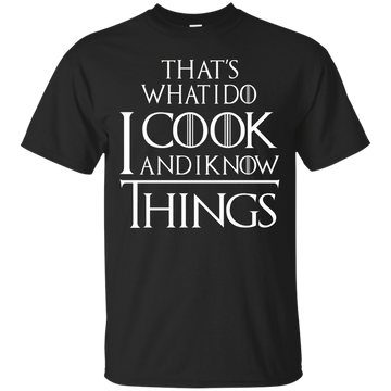 That's What I Do I Cook And I Know Things Shirt, Hoodie, Tank
