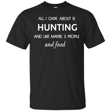 All I care about is Hunting T-shirt, Hoodie