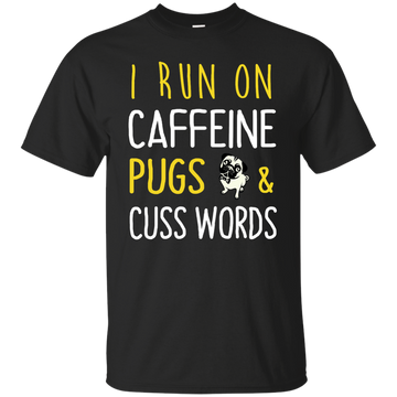I Run On Caffeine Pugs and Cuss Words Tee/Hoodie/Tank