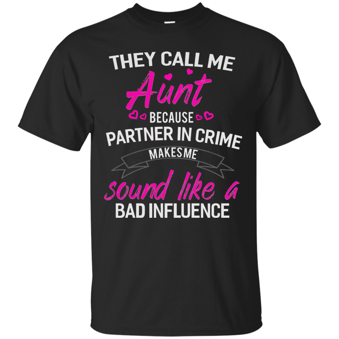 They call me Aunt because partner in crime makes me sound like a bad influence shirt