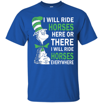 I will ride Horses here or there I will ride Horses everywhere shirt, racerback, tank