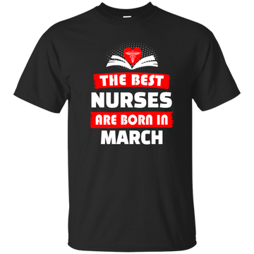 The best Nurses are born in March shirt, hoodie, tank