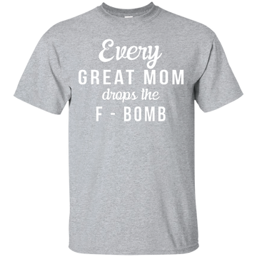 Every Great Mom Drops The F-Bomb shirt, tank, racerback
