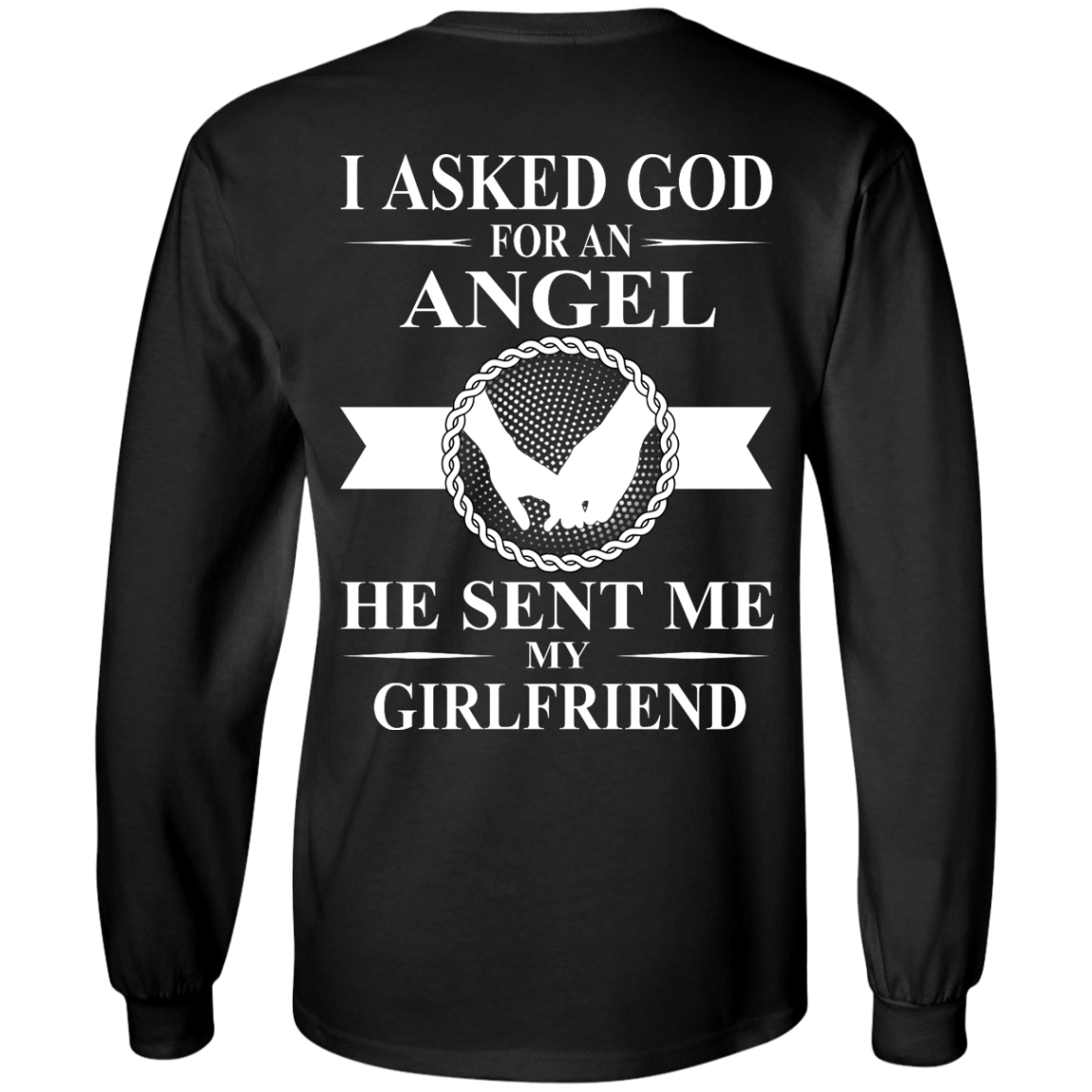 I Asked God For An Angel He Sent Me My Girlfriend shirt, long sleeve