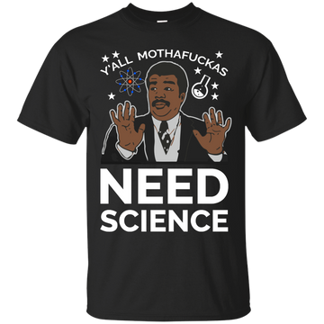 You all Motherfucker Need Science shirt, sweater, tank